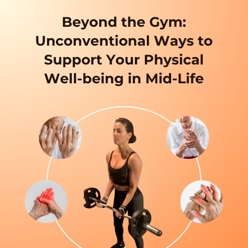 Beyond the Gym: Unconventional Ways to Support Your Physical Well-being in Mid-Life - Natural Herbs Clinic Blog