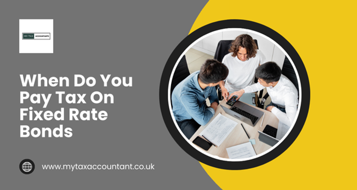 When Do You Pay Tax On Fixed Rate Bonds